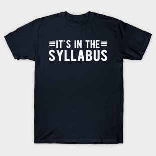 It's In The Syllabus Teacher questions T-Shirt